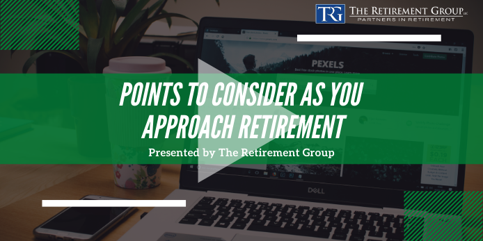 Points to Consider as You Approach Retirement Webinar Replay